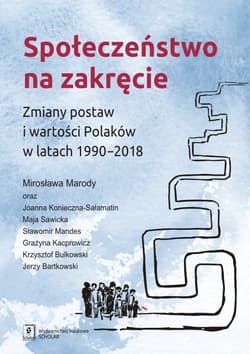 Społeczeństwo na zakręcie Zmiany postaw i wartości Polaków w latach 1990–2018 - Konieczna-Sałamatin Joanna, Sawicka Maja i inni