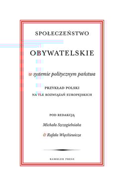 Społeczeństwo obywatelskie w systemie politycznym państwa Przykład polski na tle rozwiązań europejskich