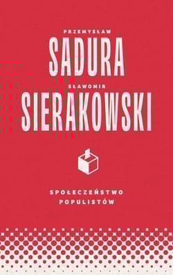 Społeczeństwo populistów - Sierakowski Sławomir, Przemysław Sadura