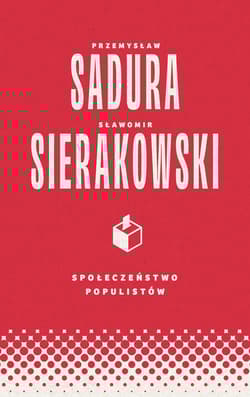 Społeczeństwo populistów - Sierakowski Sławomir, Przemysław Sadura