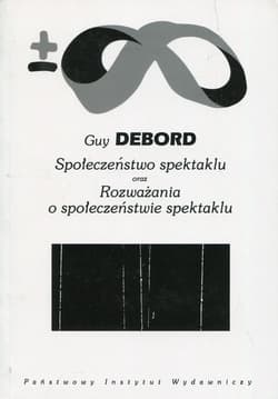 Społeczeństwo spektaklu oraz Rozważania o społeczeństwie spektaklu - Guy Debord