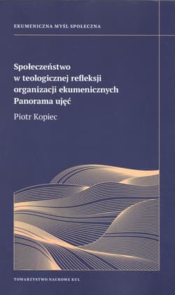 Społeczeństwo w teologicznej refleksji organizacji ekumenicznych Panorama ujęć