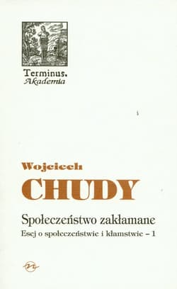 Społeczeństwo zakłamane Esej o społeczeństwie i kłamstwie - 1 - Wojciech Chudy