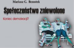 Społeczeństwo zniewolone część 1 Koniec demokracji? - Brzostek Mariusz G.