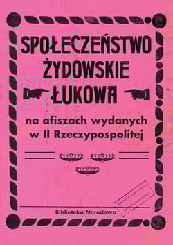 Społeczeństwo żydowskie Łukowa na afiszach wydanych w II Rzeczypospolitej - Barbara Łętocha, Głowicka Zofia, Jabłońska Izabela