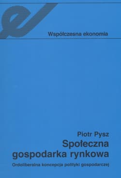 Społeczna gospodarka rynkowa Ordoliberalna koncepcja polityki gospodarczej