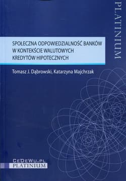 Społeczna odpowiedzialność banków w kontekście walutowych kredytów hipotecznych - Dąbrowski Tomasz J., Majchrzak Katarzyna