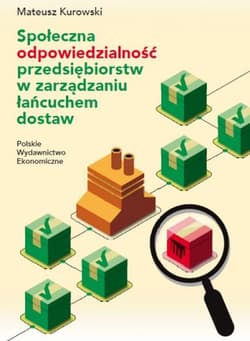 Społeczna odpowiedzialność przedsiębiorstw w zarządzaniu łańcuchem dostaw - Mateusz Kurowski