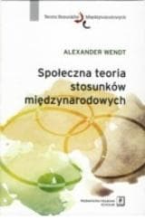 Społeczna teoria stosunków międzynarodowych - Alexander Wendt