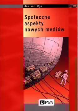 Społeczne aspekty nowych mediów Analiza społeczeństwa sieci - Van Dijk Jan
