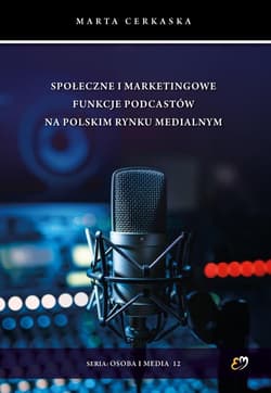 Społeczne i marketingowe funkcje podcastów.. - Marta Cerkaska