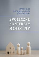 Społeczne konteksty rodziny. Prawo - polityka.... - Marek Kluz, Bogumiła Olejnik, Józef Młyński