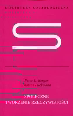 Społeczne tworzenie rzeczywistości Traktat z socjologii wiedzy - L. Peter Berger, Luckmann Thomas