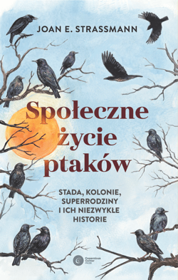 Społeczne życie ptaków. Stada, kolonie, superrodziny i ich niezwykłe historie - Strassmann Joan