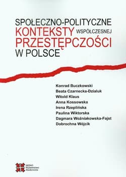 Społeczno-polityczne konteksty współczesnej przestępczości w Polsce - Buczkowski Konrad, Czarnecka-Dzialuk Beata, Klaus Witold