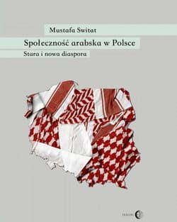 Społeczność arabska w Polsce Stara i nowa diaspora - Mustafa Switat