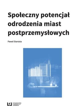 Społeczny potencjał odrodzenia miast poprzemysłowych - Paweł Starosta