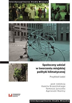 Społeczny udział w tworzeniu miejskiej polityki klimatycznej. Przykład Łodzi - Opracowanie Zbiorowe