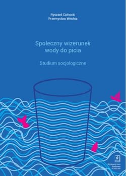 Społeczny wizerunek wody do picia Studium socjologiczne - Cichocki Ryszard