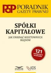 Spółki kapitałowe. Jak uniknąć kosztownych błędów - Praca zbiorowa