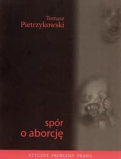 Spór o aborcję Etyczne problemy prawa - Pietrzykowski Tomasz
