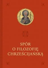 Spór o filozofię chrześcijańską - red. Anna Palusińska, Mateusz Włosiński