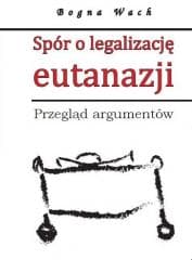 Spór o legalizację eutanazji - Wach Bogna