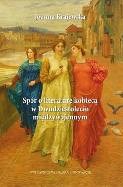 Spór o literaturę kobiecą w Dwudziestoleciu międzywojennym - Joanna Krajewska