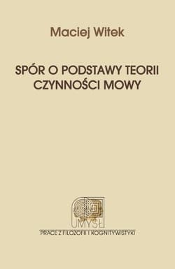 Spór o podstawy teorii czynności mowy - Maciej Witek