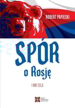 Spór o Rosję i inne eseje - Papieski Robert