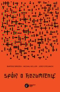 Spór o rozumienie - Bartosz Brożek, Michał Heller, Stelmach Jerzy