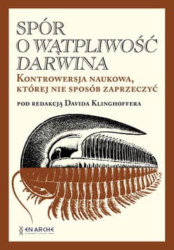 Spór o Wątpliwość Darwina. Kontrowersja naukowa, której nie sposób zaprzeczyć - Opracowanie Zbiorowe