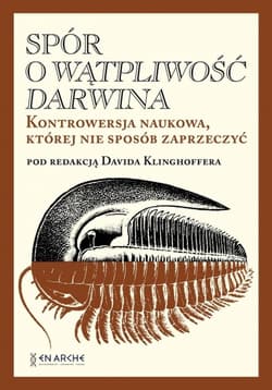 Spór o Wątpliwość Darwina. Kontrowersja naukowa, której nie sposób zaprzeczyć - Opracowanie Zbiorowe