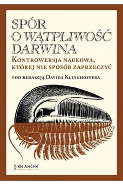 Spór o Wątpliwość Darwina. Kontrowersja naukowa, której nie sposób zaprzeczyć - Opracowanie Zbiorowe