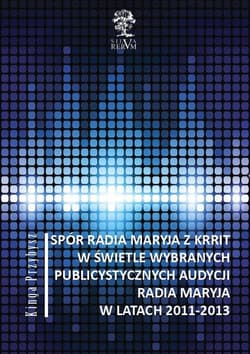 Spór Radia Maryja z KRRIT  w świetle wybranych publicystycznych audycji Radia Maryja  w latach 2011-2013 - Kinga Przybysz