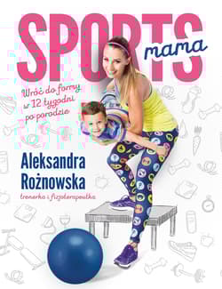 Sportsmama Wróć do formy w 12 tygodni po porodzie - Aleksandra Rożnowska