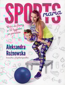 Sportsmama Wróć do formy w 12 tygodni po porodzie - Aleksandra Rożnowska
