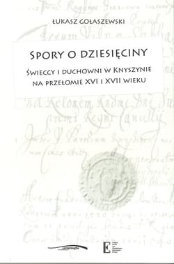Spory o dziesięciny Świeccy i duchowni w Knyszynie na przełomie XVI i XVII wieku