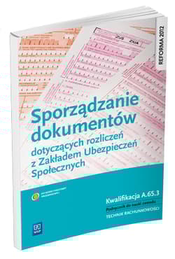 Sporządzanie dokumentów dotyczących rozliczeń z Zakładem Ubezpieczeń Społecznych Podręcznik do nauki zawodu Kwalifikacja A.65.3. Technik rachunkowości - Ewa Kawczyńska-Kiełbasa