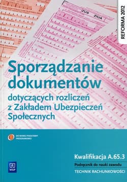 Sporządzanie dokumentów dotyczących rozliczeń z Zakładem Ubezpieczeń Społecznych Podręcznik do nauki zawodu Kwalifikacja A.65.3. Technik rachunkowości - Ewa Kawczyńska-Kiełbasa