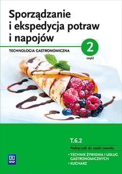 Sporządzanie i ekspedycja potraw i napojów Część 2 Kwalifikacja T.6.2 Podręcznik do nauki zawodu technik żywienia i usług gastronomicznych kucharz - Anna Kmiołek