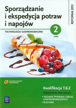 Sporządzanie i ekspedycja potraw i napojów Część 2 Kwalifikacja T.6.2 Podręcznik do nauki zawodu technik żywienia i usług gastronomicznych kucharz - Anna Kmiołek