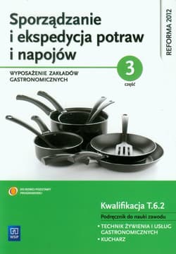 Sporządzanie i ekspedycja potraw i napojów Część 3 Wyposażenie zakładów gastronomicznych Podręcznik do nauki zawodu Technik żywienia i usług gastronomicznych. Kucharz. Kwalifikacja T.6.2 - Marzanna Zienkiewicz