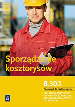 Sporządzanie kosztorysów Podręcznik do nauki zawodów z płytą CD Kwalifikacja B.30.1.