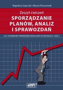 Sporządzanie planów analiz i sprawozdań Zeszyt ćwiczeń A.35 Planowanie i prowadzenie działalności w organizacji Część 3 Technikum - Szymczak Magdalena, Pietraszewski Marian