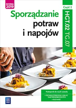 Sporządzanie potraw i napojów Kwalifikacja TG.07 Podręcznik Część 2 Technik żywienia i usług gastronomicznych Kucharz - Anna Kmiołek-Gizara