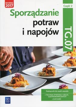 Sporządzanie potraw i napojów Kwalifikacja TG.07 Podręcznik Część 2 Technik żywienia i usług gastronomicznych Kucharz - Anna Kmiołek-Gizara