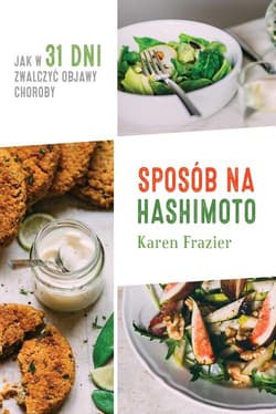 Sposób na Hashimoto Jak w 31 dni zwalczyć uciążliwe objawy choroby - Frazier Karen