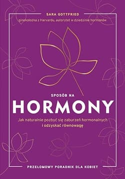 Sposób na hormony. Jak naturalnie pozbyć się zaburzeń hormonalnych i odzyskać równowagę