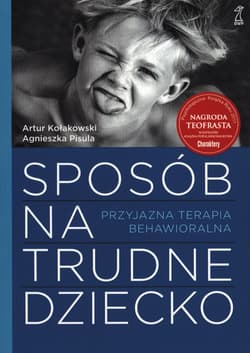 Sposób na trudne dziecko Przyjazna terapia behawioralna - Kołakowski Artur, Pisula Agnieszka